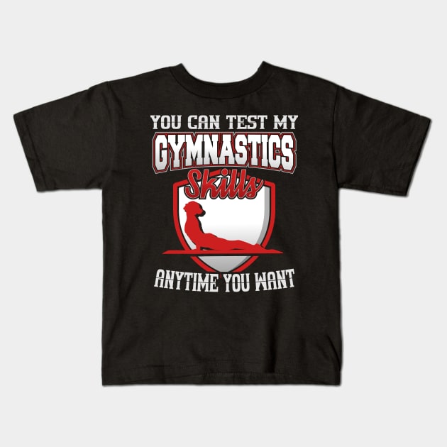 You Can Test My Gymnastics Skills Anytime You Want Kids T-Shirt by YouthfulGeezer